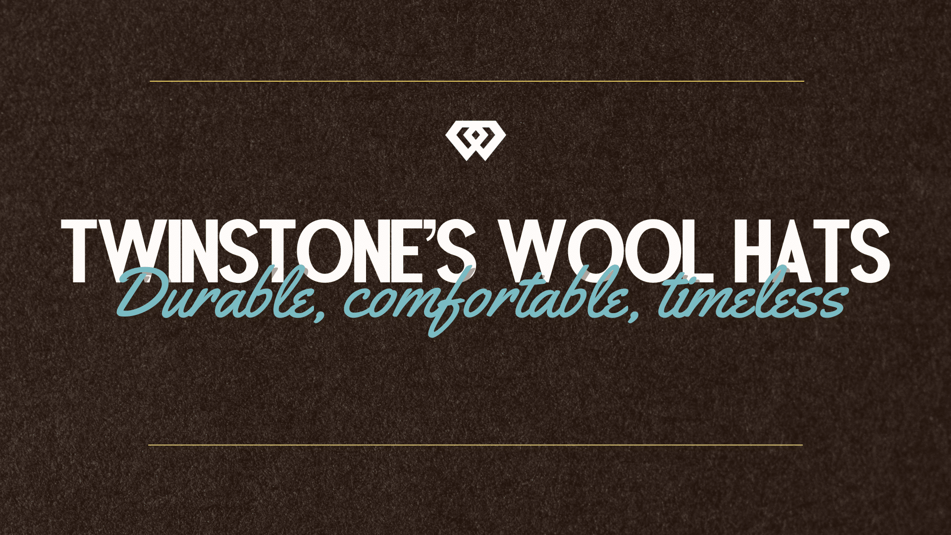 A textured brown banner with text that reads ‘TwinStone’s Wool Hats: Durable, Comfortable, Timeless,’ accented with light blue script and a logo above.